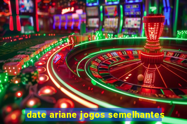 date ariane jogos semelhantes